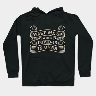 Wake me up when covid-19 is over Hoodie